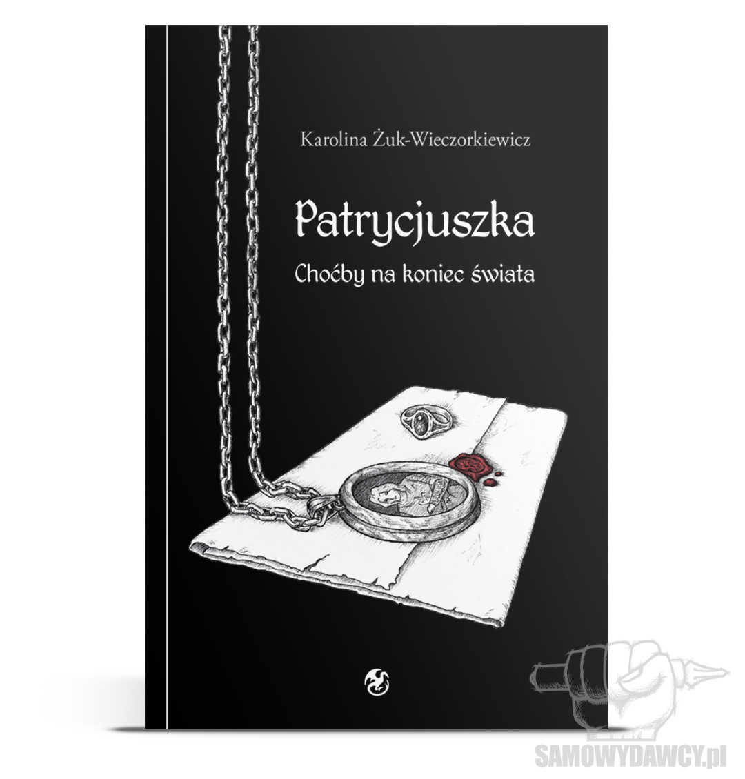 Patrycjuszka. tom.1: Choćby na koniec świata - Karolina Żuk-Wieczorkiewicz