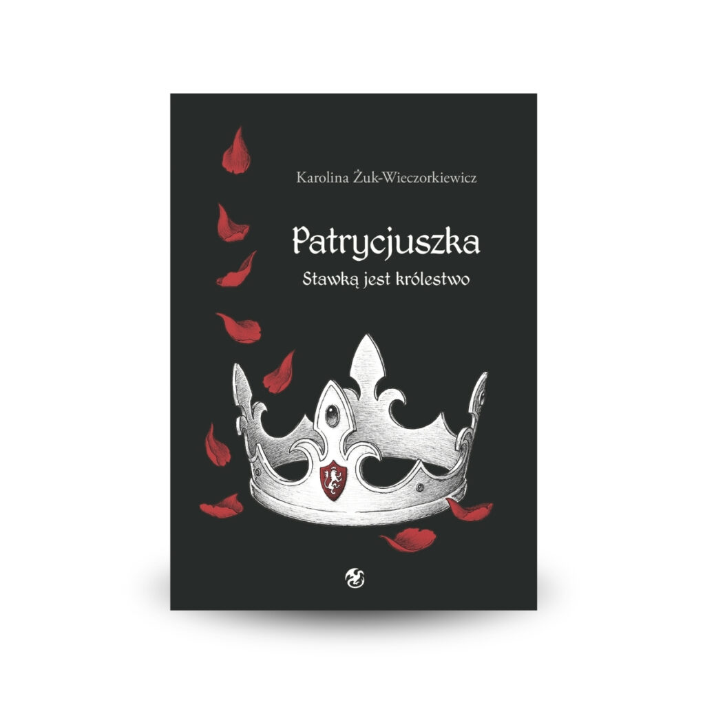 Patrycjuszka. tom.3: Stawką jest królestwo - Karolina Żuk-Wieczorkiewicz