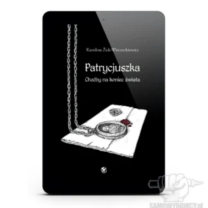 Patrycjuszka. tom.1: Choćby na koniec świata - Karolina Żuk-Wieczorkiewicz ebook