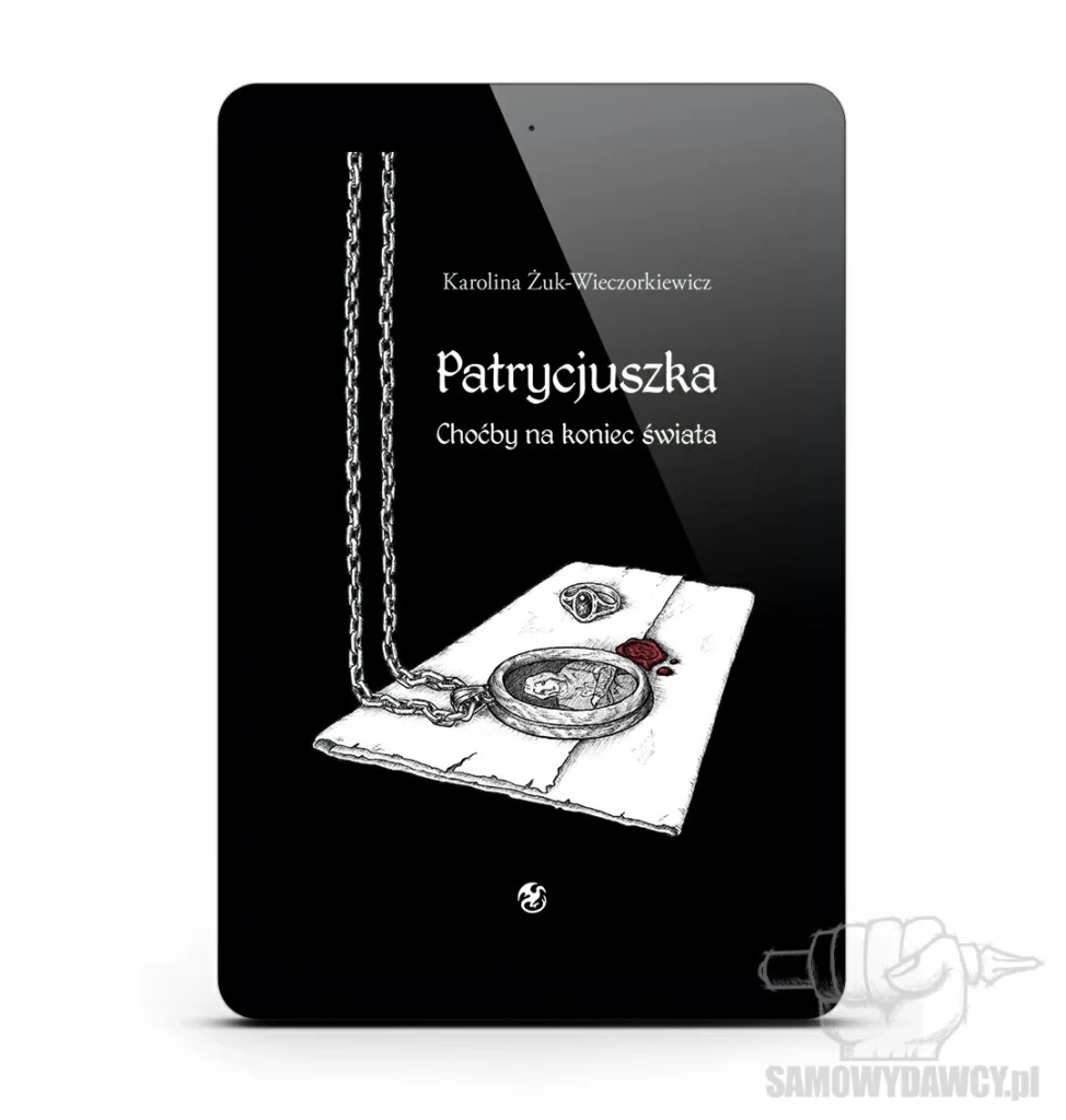 Patrycjuszka. tom.1: Choćby na koniec świata - Karolina Żuk-Wieczorkiewicz ebook