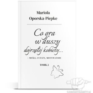 Co gra w duszy dojrzałej kobiety... tomik 2 - Mariola Oporska-Piepke